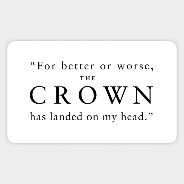 "For better or worse, The Crown has landed on my head." (Black) Sticker by TMW Design